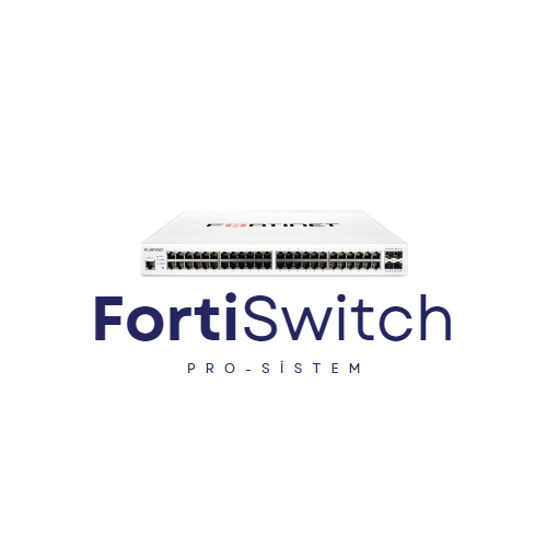 FortiSwitch Ürünleriyle Güçlü Ağ Altyapısı Oluşturma